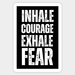 Inhale Courage Exhale Fear - Inspirational Motivational Sticker